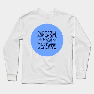 Sarcasm in my only defense! Long Sleeve T-Shirt